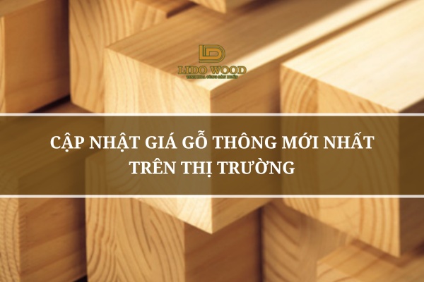 Cập Nhật Giá Gỗ Thông Mới Nhất Trên Thị Trường