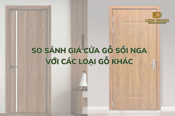 So sánh giá cửa gỗ sồi Nga với các loại gỗ khác
