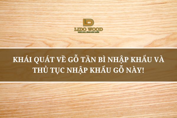Khái Quát Về Gỗ Tần Bì Nhập Khẩu Và Thủ Tục Nhập Khẩu Gỗ Này!