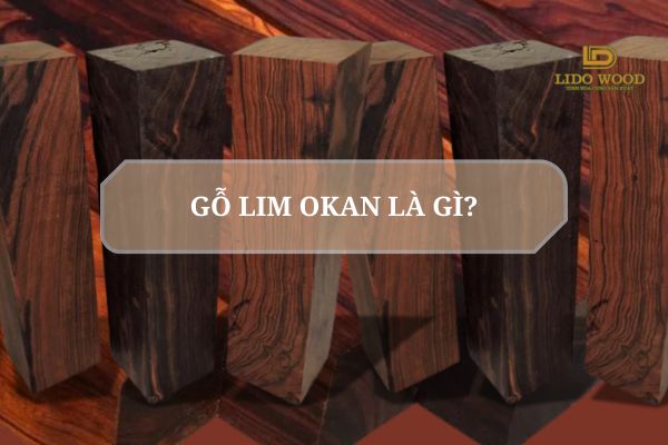 Gỗ Lim Okan là gì?