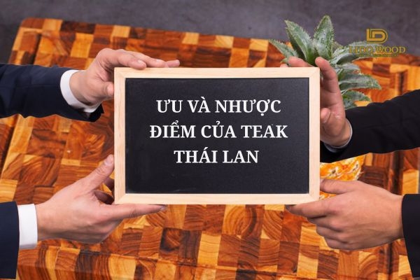 Teak Thái Lan có ưu và nhược điểm gì?