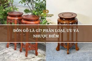 Đôn Gỗ Là Gì? Phân Loại, Ưu Và Nhược Điểm