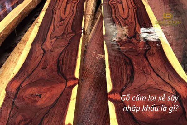 Gỗ cẩm lai xẻ sấy nhập khẩu là gì?