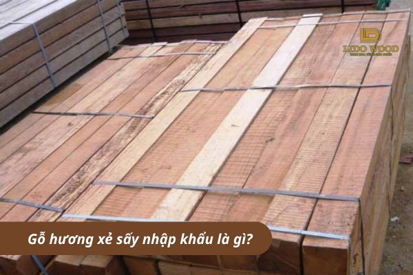 Gỗ hương xẻ sấy nhập khẩu là gì?
