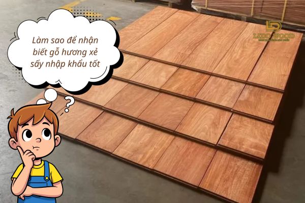 Cách nhận biết gỗ hương xẻ sấy nhập khẩu tốt