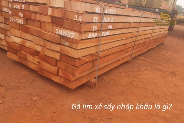 Gỗ lim xẻ sấy nhập khẩu là gì?