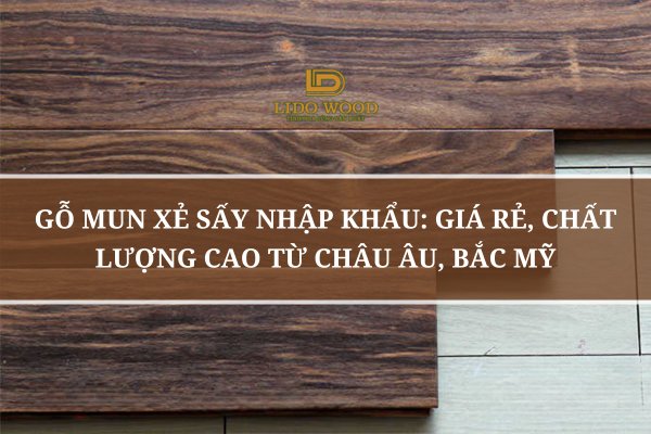 Gỗ Mun Xẻ Sấy Nhập Khẩu: Giá Rẻ, Chất Lượng Cao Từ Châu Âu, Bắc Mỹ