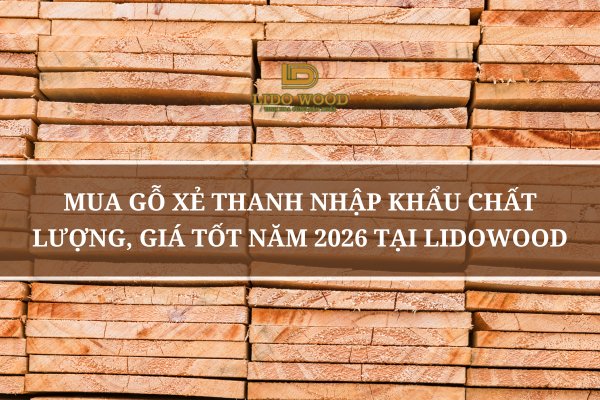 Mua Gỗ Xẻ Sấy Nhập Khẩu Giá Rẻ, Chất Lượng Cao Tại Đồng Nai 2026